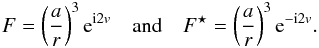 Mathematical equation: \appendix \setcounter{section}{2} \begin{eqnarray} F = \left(\frac{a}{r}\right)^3 \ep^{\ii 2 \av} \quad \mathrm{and} \quad \conj{F} = \left(\frac{a}{r}\right)^3 \ep^{-\ii 2 \av} . \label{140122a} \end{eqnarray}