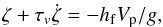 Mathematical equation: \begin{eqnarray} \xix + \tauv \dot \xix = - \hf V_{\rm p}/g , \label{131021c} \end{eqnarray}