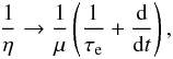 Mathematical equation: \begin{eqnarray} \frac{1}{\nue} \rightarrow \frac{1}{\mue} \left(\frac{1}{\taua}+\frac{{\rm d}}{{\rm d}t}\right) , \label{131021d} \end{eqnarray}