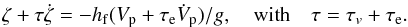 Mathematical equation: \begin{eqnarray} \xix + \taub \dot \xix = - \hf (V_{\rm p} + \taua \dot V_{\rm p})/g , \quad \mathrm{with} \quad \taub = \tauv+\taua . \label{131021e} \end{eqnarray}