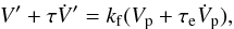 Mathematical equation: \begin{eqnarray} V' + \taub \dot V' = \kf (V_{\rm p} + \taua \dot V_{\rm p}) , \label{130524z} \end{eqnarray}