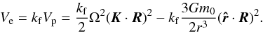 Mathematical equation: \begin{eqnarray} V_{\rm e} = \kf V_{\rm p} = \frac{\kf}{2} \om^2 (\vk \cdot \vR)^2 - \kf \frac{3 G \M}{2 r^3} (\ur \cdot \vR)^2 . \label{130528z} \end{eqnarray}