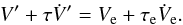 Mathematical equation: \begin{eqnarray} V' + \taub \dot V' = V_{\rm e} + \taua \dot V_{\rm e} . \label{130524f} \end{eqnarray}