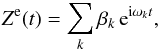 Mathematical equation: \begin{eqnarray} \Ze (t) = \sum_{k} \beta_{k} \, \ep^{\ii \sig_k t} , \label{eqze} \end{eqnarray}