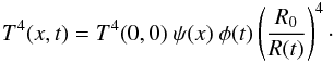 Mathematical equation: \begin{eqnarray} T^4(x,t) = T^4(0,0)\ \psi(x)\ \phi(t) \left(\frac{R_0}{R(t)}\right)^4 \cdot \end{eqnarray}