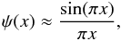 Mathematical equation: \begin{eqnarray} \psi(x)\approx \frac{{\rm sin} (\pi x)}{\pi x} , \end{eqnarray}