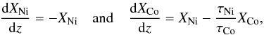 Mathematical equation: \begin{eqnarray} \frac{{\rm d}X_{\rm Ni}}{{\rm d}z}= - X_{\rm Ni}\quad \textrm{and}\quad \frac{{\rm d}X_{\rm Co}}{{\rm d}z}=X_{\rm Ni}-\mathbf{\frac{\tau_{\rm Ni}}{\tau_{\rm Co}}} X_{\rm Co} , \end{eqnarray}