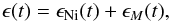 Mathematical equation: \begin{eqnarray} \epsilon(t) = \epsilon_{\rm Ni}(t) + \epsilon_{M}(t) , \end{eqnarray}