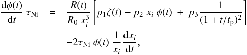Mathematical equation: \begin{eqnarray} \frac{{\rm d}\phi(t)}{{\rm d}t}\ \tau_{\rm Ni} & = & \frac{R(t)}{R_0\ x_i^3}\left[p_1 \zeta(t) - p_2\ x_i\ \phi(t)\ +\ p_3 \frac{1}{(1 + t/t_{\rm p})^2} \right] \nonumber \\ & & - 2 \tau_{\rm Ni}\ \phi(t)\ \frac{1}{x_i} \frac{{\rm d}x_i}{{\rm d}t}, \end{eqnarray}
