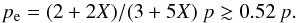 Mathematical equation: \begin{equation} p_{\rm e} = (2 + 2 X)/(3 + 5X)~p \gtrsim 0.52\, p . \end{equation}