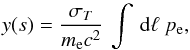 Mathematical equation: \begin{equation} y(s) = {\sigma_T\over m_{\rm e} c^2}\, \int\, {\rm d} \ell~ p_{\rm e}, \end{equation}