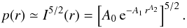 Mathematical equation: \begin{equation} p(r) \simeq I^{5/2}(r) =\left [A_0\, {\rm e}^{- A_1\,r^{A_2}}\right]^{5/2} . \end{equation}