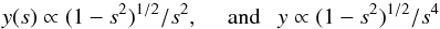 Mathematical equation: \begin{equation} y(s) \propto (1-s^2)^{1/2}/s^2, ~~ ~~~ {\rm and} ~~~ y \propto (1-s^2)^{1/2}/s^4 \end{equation}