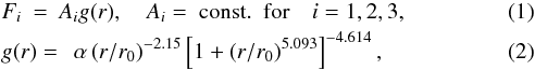 Mathematical equation: \begin{eqnarray} \label{eq:g_r}&&F_{i}\>=\>A_{i} g(r), \quad A_{i}={\rm ~const.~~for}\quad{i}=1,2,3,\\ \label{eq:ng_std}& & g(r) =\>\>\alpha\left(r/r_{0}\right)^{-2.15}\left[1+\left(r/r_{0}\right)^{5.093}\right]^{-4.614}, \end{eqnarray}