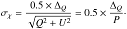 Mathematical equation: \begin{equation} \sigma_{\chi} = \frac{0.5 \times \Delta_Q }{\sqrt{Q^2+U^2}} = 0.5 \times \frac{\Delta_Q }{P}\cdot \end{equation}