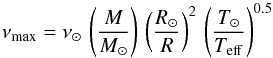 Mathematical equation: \begin{equation} \nu_{\rm max} = \nu_\odot \, \left(M\over M_\odot\right)\, \left( R_\odot\over R\right)^2\, \left(T_\odot\over T_{\rm eff} \right )^{0.5} \end{equation}