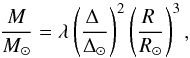 Mathematical equation: \begin{equation} {M \over M_\odot}= \lambda \left(\Delta~\over\Delta_\odot \right)^2 \left( R~ \over R_\odot \right)^3, \end{equation}