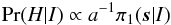 Mathematical equation: \begin{eqnarray} {\rm Pr}(H|I) \propto a^{-1} \pi_{1}(\vec{s}|I) \end{eqnarray}