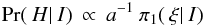 Mathematical equation: \begin{eqnarray} {\rm Pr}(\: H| \: I) \: \propto \: a^{-1} \: \pi_{1}(\: \xi|\: I) \end{eqnarray}