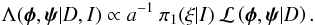 Mathematical equation: \begin{eqnarray} \Lambda(\vec{\phi}, \vec{\psi} | D,I) \propto a^{-1} \: \pi_{1}(\xi|I) \: {\cal L} \left(\vec{\phi}, \vec{\psi}| D\right) . \end{eqnarray}