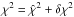 Mathematical equation: \hbox{$\chi^{2} = \hat{\chi}^{2} + \delta \chi^{2}$}