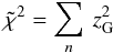 Mathematical equation: \begin{equation} \tilde{\chi}^{2} = \sum_{n} \: z_{\rm G} ^{2} \end{equation}