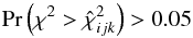 Mathematical equation: \begin{equation} {\rm Pr}\left(\chi^{2} > \hat{\chi}^{2}_{ijk}\right) > 0.05 \end{equation}