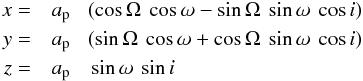 Mathematical equation: \begin{eqnarray} x = & a_{\rm p} & \! ( \cos \Omega \: \cos \omega - \sin \Omega \: \sin \omega \: \cos i) \nonumber \\ y = & a_{\rm p} & \! ( \sin \Omega \: \cos \omega +\cos\Omega \: \sin \omega \: \cos i) \nonumber \\ z = & a_{\rm p} & \sin \omega \: \sin i \end{eqnarray}