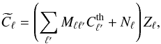 Mathematical equation: \begin{equation} \widetilde{C}_\ell =\left( \sum_{\ell^\prime} M_{\ell \ell^\prime} C^{\mathrm{th}}_{\ell^\prime} + N_\ell \right) Z_\ell \label{eq:pseudoToTheoPS} , \end{equation}