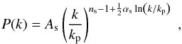 Mathematical equation: \begin{equation} P(k)=A_{\rm s} \left(\frac{k}{k_{\rm p}}\right)^{n_{\rm s}-1+\frac{1}{2}\alpha_{\rm s}\ln \left({k}/{k_{\rm p}}\right)}\;, \label{eq:pkdef2} \end{equation}
