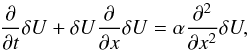 Mathematical equation: \begin{equation} \label{burgers} \frac{\partial }{\partial t}\delta U+\delta U\frac{\partial }{\partial x}\delta U=\alpha \frac{\partial ^{2}}{\partial x^{2}}\delta U, \end{equation}