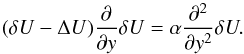 Mathematical equation: \begin{equation} (\delta U-\Delta U)\frac{\partial }{\partial y}\delta U=\alpha \frac{ \partial ^{2}}{\partial y^{2}}\delta U. \end{equation}