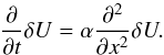 Mathematical equation: \begin{equation} \frac{\partial }{\partial t}\delta U=\alpha \frac{\partial ^{2}}{\partial x^{2}}\delta U. \end{equation}