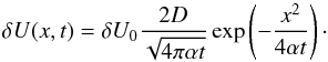 Mathematical equation: \begin{equation} \label{duprof} \delta U(x,t)=\delta U_{0}\frac{2D}{\sqrt{4\pi \alpha t}}\exp \left(-\frac{x^{2}}{4\alpha t}\right)\cdot \end{equation}