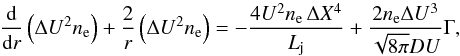Mathematical equation: \begin{equation} \frac{\mathrm d}{\mathrm dr}\left(\Delta U^{2}n_{\mathrm e}\right)+\frac{2}{r}\left(\Delta U^{2}n_{\mathrm e}\right)=-\frac{4U^2n_{\mathrm e}\,\Delta X^{4}}{L_{\mathrm j}}+\frac{2n_{\mathrm e}\Delta U^{3}}{\sqrt{8\pi}DU}\Gamma, \end{equation}