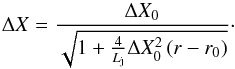 Mathematical equation: \begin{equation} \Delta X=\frac{\Delta X_{0}}{\sqrt{1+\frac{4}{L_{\mathrm j}}\Delta X_{0}^{2}\left(r-r_{0}\right)}}\cdot \end{equation}