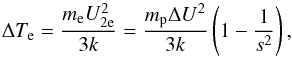 Mathematical equation: \begin{equation} \label{tjump} \Delta T_{\mathrm e}=\frac{m_{\mathrm e}U_{2\mathrm e}^{2}}{3k}=\frac{m_{\mathrm p}\Delta U^{2}}{3k}\left(1-\frac{1}{s^{2}}\right), \end{equation}