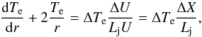 Mathematical equation: \begin{equation} \label{dTe} \frac{\mathrm dT_{\mathrm e}}{\mathrm dr}+2\frac{T_{\mathrm e}}{r}=\Delta T_{\mathrm e}\frac{\Delta U}{L_{\mathrm j}U}=\Delta T_{\mathrm e}\frac{\Delta X}{L_{\mathrm j}}, \end{equation}