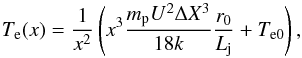 Mathematical equation: \begin{equation} T_{\mathrm e}(x)=\frac{1}{x^{2}}\left(x^{3} \frac{m_{\mathrm p}U^{2}\Delta X^{3}}{18k}\frac{r_{0}}{L_{\mathrm j}}+T_{\mathrm e0}\right), \end{equation}