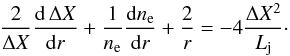 Mathematical equation: \begin{equation} \frac{2}{\Delta X}\frac{\mathrm d\,\Delta X}{\mathrm dr}+\frac{1}{n_{\mathrm e}}\frac{\mathrm dn_{\mathrm e}}{\mathrm dr}+\frac{2}{r}=-4\frac{\Delta X^{2}}{L_{\mathrm j}}\cdot \end{equation}