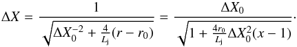 Mathematical equation: \begin{equation} \label{deltax} \Delta X=\frac{1}{\sqrt{\Delta X_{0}^{-2}+\frac{4}{L_{\mathrm j}}(r-r_{0})}}=\frac{\Delta X_{0}}{\sqrt{1+\frac{4r_{0}}{L_{\mathrm j}}\Delta X_{0}^{2}(x-1)}}\cdot \end{equation}