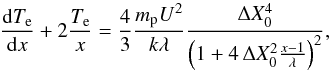 Mathematical equation: \begin{equation} \frac{\mathrm dT_{\mathrm e}}{\mathrm dx}+2\frac{T_{\mathrm e}}{x}=\frac{4}{3}\frac{m_{\mathrm p}U^{2}}{k\lambda}\frac{\Delta X_{0}^{4}}{ \left( 1+4\,\Delta X_{0}^{2}\frac{x-1}{\lambda }\right)^2}, \end{equation}
