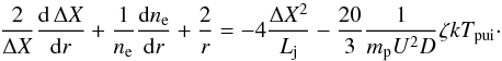 Mathematical equation: \begin{equation} \frac{2}{\Delta X}\frac{\mathrm d\,\Delta X}{\mathrm dr}+\frac{1}{n_{\mathrm e}}\frac{\mathrm dn_{\mathrm e}}{\mathrm dr}+\frac{2}{r}=-4\frac{\Delta X^{2}}{L_{\mathrm j}}-\frac{20}{3}\frac{1}{m_{\mathrm p}U^{2}D}\zeta kT_{\mathrm{\mathrm{pui}}}\cdot \end{equation}