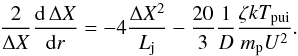 Mathematical equation: \begin{equation} \frac{2}{\Delta X}\frac{\mathrm d\,\Delta X}{\mathrm dr}=-4\frac{\Delta X^{2}}{L_{\mathrm j}}-\frac{20}{3}\frac{1}{D}\frac{\zeta kT_{\mathrm{pui}}}{m_{\mathrm p}U^{2}}. \end{equation}