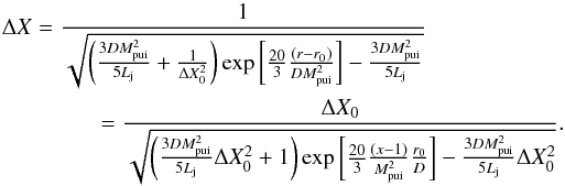 Mathematical equation: \begin{eqnarray} \label{deltaxpui} \Delta X=\frac{1}{\sqrt{\left(\frac{3DM_{\mathrm{pui}}^2}{5L_{\mathrm j}}+\frac{1}{\Delta X_0^2}\right)\exp\left[\frac{20}{3}\frac{\left(r-r_0\right)}{DM_{\mathrm{pui}}^2}\right]-\frac{3DM_{\mathrm{pui}}^2}{5L_{\mathrm j}}}}\nonumber\\ =\frac{\Delta X_0}{\sqrt{\left(\frac{3DM_{\mathrm{pui}}^2}{5L_{\mathrm j}}\Delta X_0^2+1\right)\exp\left[\frac{20}{3}\frac{\left(x-1\right)}{M_{\mathrm{pui}}^2}\frac{r_0}{D}\right]-\frac{3DM_{\mathrm{pui}}^2}{5L_{\mathrm j}}\Delta X_0^2}}. \end{eqnarray}