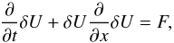 Mathematical equation: \begin{equation} \frac{\partial }{\partial t}\delta U+\delta U\frac{\partial }{\partial x}\delta U=F, \end{equation}