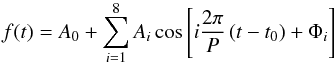 Mathematical equation: \begin{equation} f(t)=A_{0}+\sum\limits_{i=1}^8 A_{i}\cos\left[i\frac{2\pi}{P}\left(t-t_{0} \right)+\Phi_ {i} \right] \end{equation}