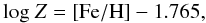 Mathematical equation: \begin{equation} \ \mathrm{log}\ Z =[{\rm Fe/H}]-1.765, \end{equation}