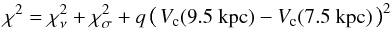 Mathematical equation: \begin{eqnarray*} \chi^2=\chi_\nu^2 + \chi_\sigma^2 +{q} \left( \,V_{\rm c}(9.5~{\rm kpc}) -V_{\rm c}(7.5~{\rm kpc}) \, \right)^2 \end{eqnarray*}