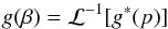Mathematical equation: \appendix \setcounter{section}{1} \begin{equation} g(\beta) = \mathcal{L}^{-1}[g^*(p)] \label{eqB6} \end{equation}